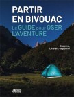 Partir en bivouac - Le guide pour oser l'aventure, de Suzanne - L'Instant Vagabond
